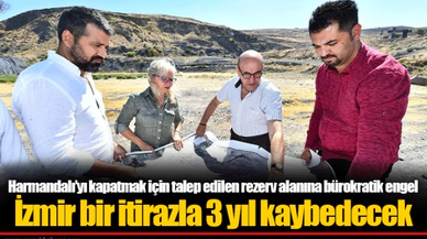 Harmandalı’yı kapatmak için talep edilen rezerv alanına bürokratik engel