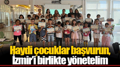 Haydi çocuklar başvurun, İzmir’i birlikte yönetelim