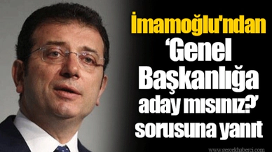 İmamoğlu'ndan "Genel Başkanlığa aday mısınız?" sorusuna yanıt
