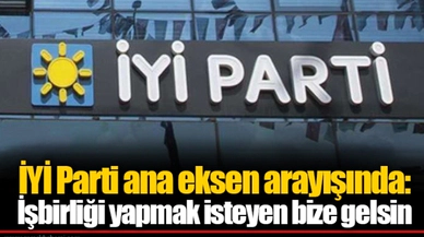 İYİ Parti ana eksen arayışında: İşbirliği yapmak isteyen bize gelsin