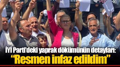 İYİ Parti'deki yaprak dökümünün detayları: "Resmen infaz edildim" 