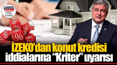 İZEKO’dan konut kredisi iddialarına “Kriter” uyarısı
