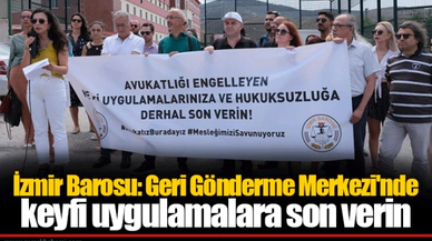 İzmir Barosu: Geri Gönderme Merkezi'nde keyfi uygulamalara son verin