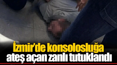 İzmir’de konsolosluğa ateş açan zanlı tutuklandı