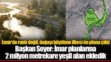İzmir’de rantı değil, doğayı büyütme ilkesi ön plana çıktı 