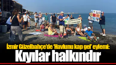 İzmir Güzelbahçe’de ‘Havlunu kap gel’ eylemi:  Kıyılar halkındır