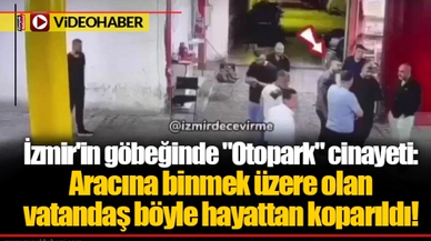 İzmir'in göbeğinde "Otopark" cinayeti: Aracına binmek üzere olan vatandaş böyle hayattan koparıldı!