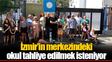 İzmir’in merkezindeki okul tahliye edilmek isteniyor
