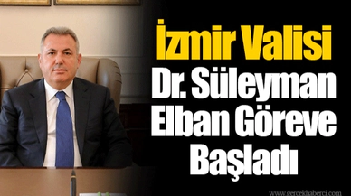 İzmir Valisi Dr. Süleyman Elban Göreve Başladı