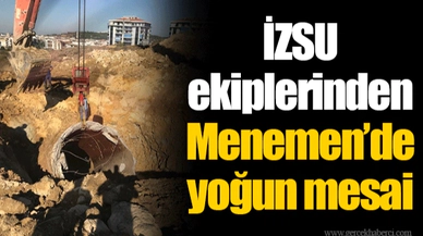 İZSU ekiplerinden Menemen’de yoğun mesai