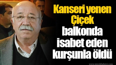 Kanseri yenen Çiçek balkonda isabet eden kurşunla öldü
