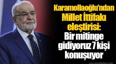 Karamollaoğlu’ndan Millet İttifakı eleştirisi: Bir mitinge gidiyoruz 7 kişi konuşuyor