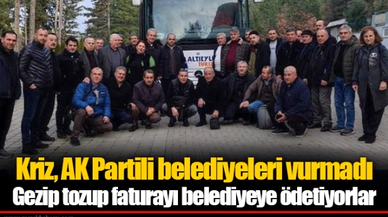 Kriz, AK Partili belediyeleri vurmadı Gezip tozup faturayı belediyeye ödetiyorlar
