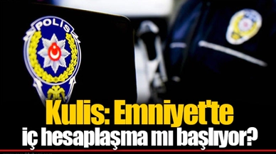 Kulis: Emniyet'te iç hesaplaşma mı başlıyor?