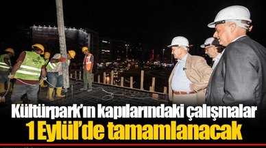 Kültürpark’ın kapılarındaki çalışmalar 1 Eylül’de tamamlanacak