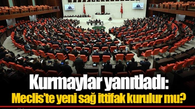 Kurmaylar yanıtladı: Meclis’te yeni sağ ittifak kurulur mu?