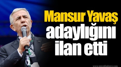 Mansur Yavaş adaylığını ilan etti