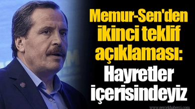 Memur-Sen'den ikinci teklif açıklaması: Hayretler içerisindeyiz