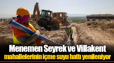 Menemen Seyrek ve Villakent mahallelerinin içme suyu hattı yenileniyor