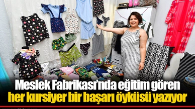 Meslek Fabrikası’nda eğitim gören her kursiyer bir başarı öyküsü yazıyor