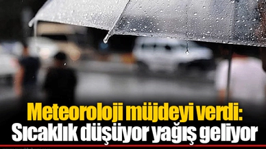 Meteoroloji müjdeyi verdi: Sıcaklık düşüyor yağış geliyor