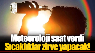 Meteoroloji saat verdi  Sıcaklıklar zirve yapacak!