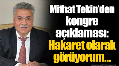 Mithat Tekin'den kongre açıklaması: Hakaret olarak görüyorum…