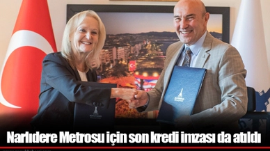 Narlıdere Metrosu için son kredi imzası da atıldı