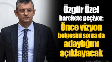 Özgür Özel harekete geçiyor: Önce vizyon belgesini sonra da adaylığını açıklayacak