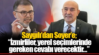 Saygılı'dan Soyer'e; "İzmirliler, yerel seçimlerinde gereken cevabı verecektir…"