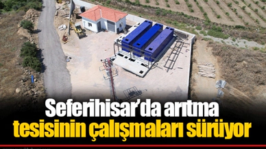 Seferihisar’da arıtma tesisinin çalışmaları sürüyor