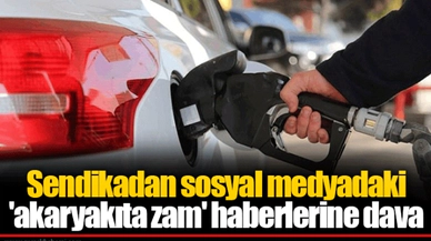 Sendikadan sosyal medyadaki 'akaryakıta zam' haberlerine dava