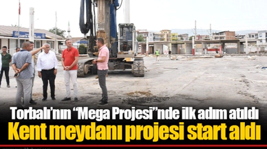 Torbalı’nın “Mega Projesi”nde ilk adım atıldı
