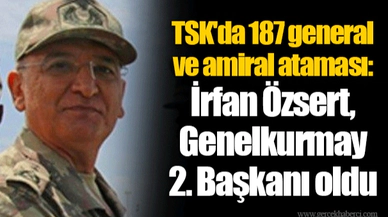 TSK'da 187 general ve amiral ataması: İrfan Özsert, Genelkurmay 2. Başkanı oldu