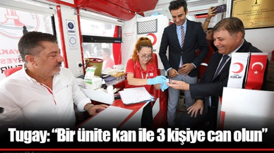 Tugay: “Bir ünite kan ile 3 kişiye can olun”