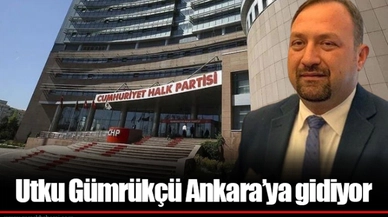 Utku Gümrükçü Ankara’ya gidiyor