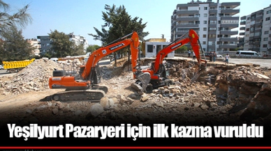 Yeşilyurt Pazaryeri için ilk kazma vuruldu