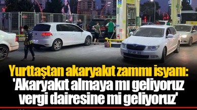 Yurttaştan akaryakıt zammı isyanı: 'Akaryakıt almaya mı geliyoruz vergi dairesine mi geliyoruz'