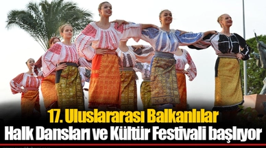 17. Uluslararası Balkanlılar Halk Dansları ve Kültür Festivali başlıyor