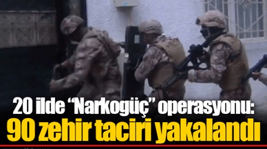 20 ilde “Narkogüç” operasyonu: 90 zehir taciri yakalandı