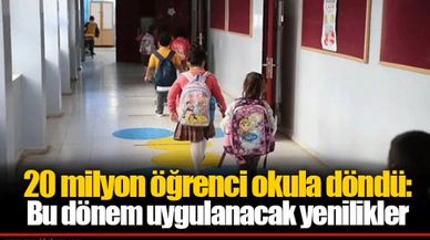 20 milyon öğrenci okula döndü: Bu dönem uygulanacak yenilikler