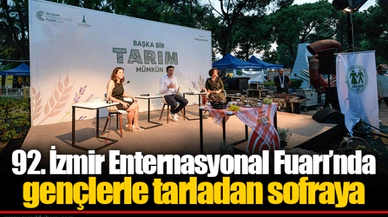 92. İzmir Enternasyonal Fuarı’nda gençlerle tarladan sofraya 