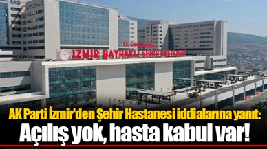 AK Parti İzmir'den Şehir Hastanesi iddialarına yanıt: Açılış yok, hasta kabul var!
