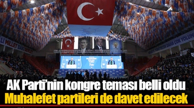 AK Parti’nin kongre teması belli oldu... Muhalefet partileri de davet edilecek