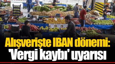 Alışverişte IBAN dönemi: 'Vergi kaybı' uyarısı