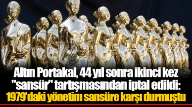 Altın Portakal, 44 yıl sonra ikinci kez "sansür" tartışmasından iptal edildi: 1979'daki yönetim sansüre karşı durmuştu