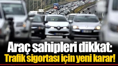 Araç sahipleri dikkat: Trafik sigortası için yeni karar!