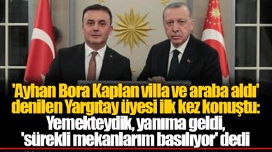 'Ayhan Bora Kaplan villa ve araba aldı' denilen Yargıtay üyesi ilk kez konuştu: Yemekteydik, yanıma geldi, 'sürekli mekanlarım basılıyor' dedi