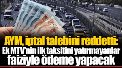 AYM, iptal talebini reddetti: Ek MTV'nin ilk taksitini yatırmayanlar faiziyle ödeme yapacak