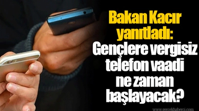 Bakan Kacır yanıtladı: Gençlere vergisiz telefon vaadi ne zaman başlayacak?